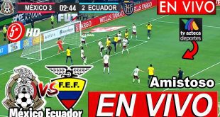 México vs Ecuador EN VIVO Partido Amistoso Internacional