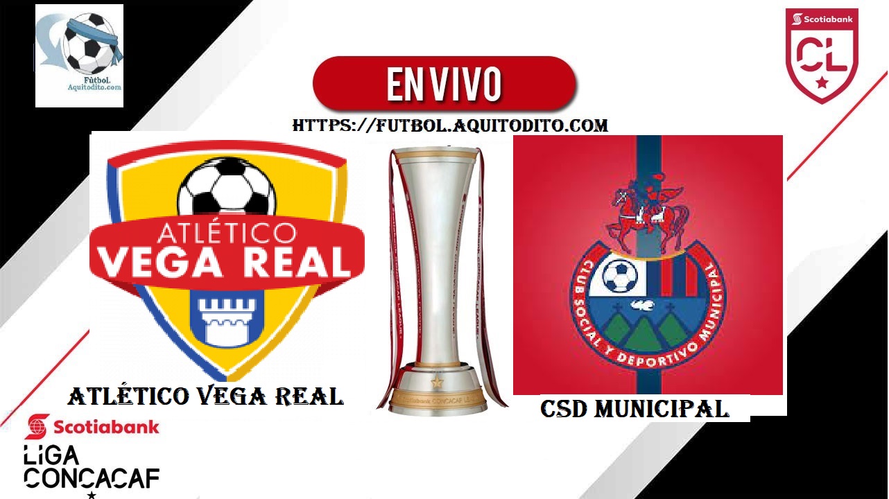 Atlético Vega Real vs Municipal Juego de IDA Liga de Concacaf 2022