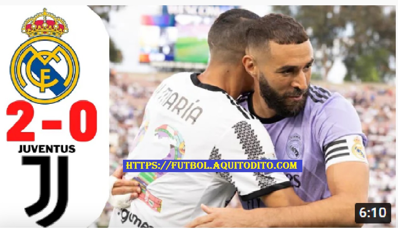 VIDEO Real Madrid 2-0 Juventus Partido Amistoso Internacional 2022