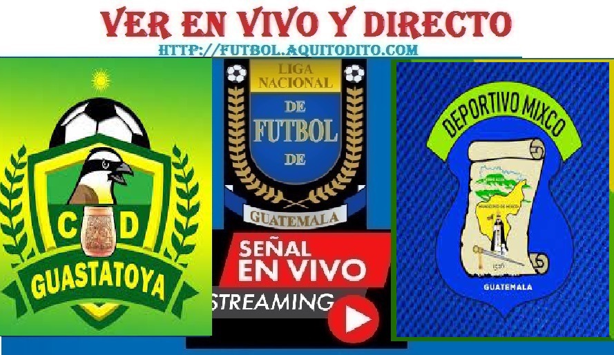 Guastatoya vs Mixco EN VIVO Liga de Guatemala