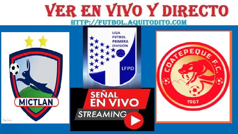 Mictlán vs Coatepeque EN VIVO Acceso a Cuartos de Final IDA Liga Primera División del Fútbol de Guatemala
