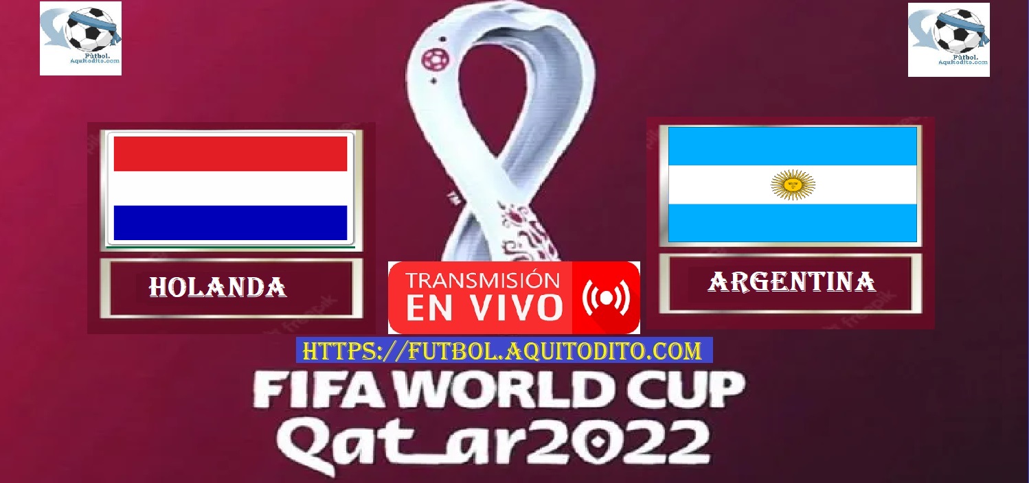 Holanda vs Argentina EN VIVO Cuartos de Final por el Mundial de Qatar 2022