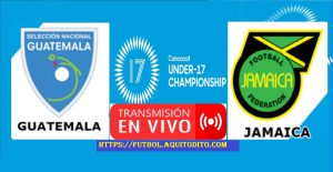 Guatemala vs Jamaica EN VIVO Premundial Sub 17 de Concacaf 2023