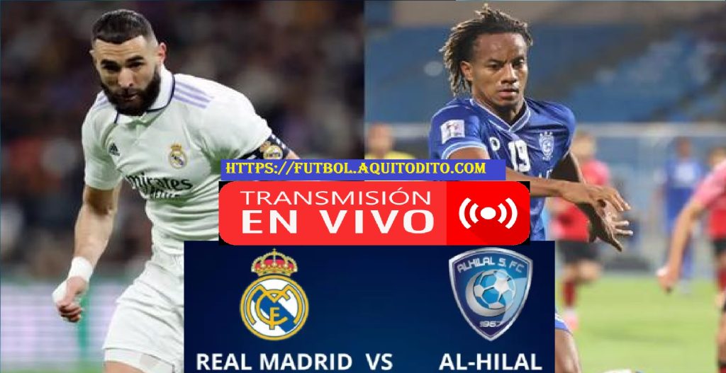 Real Madrid vs. Al-Hilal EN VIVO EN DIRECTO ONLINE TV GRAN FINAL