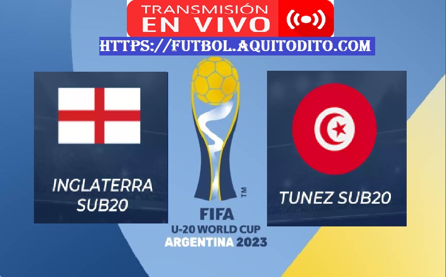 Inglaterra vs Tunez EN VIVO Mundial Sub20 Argentina 2023