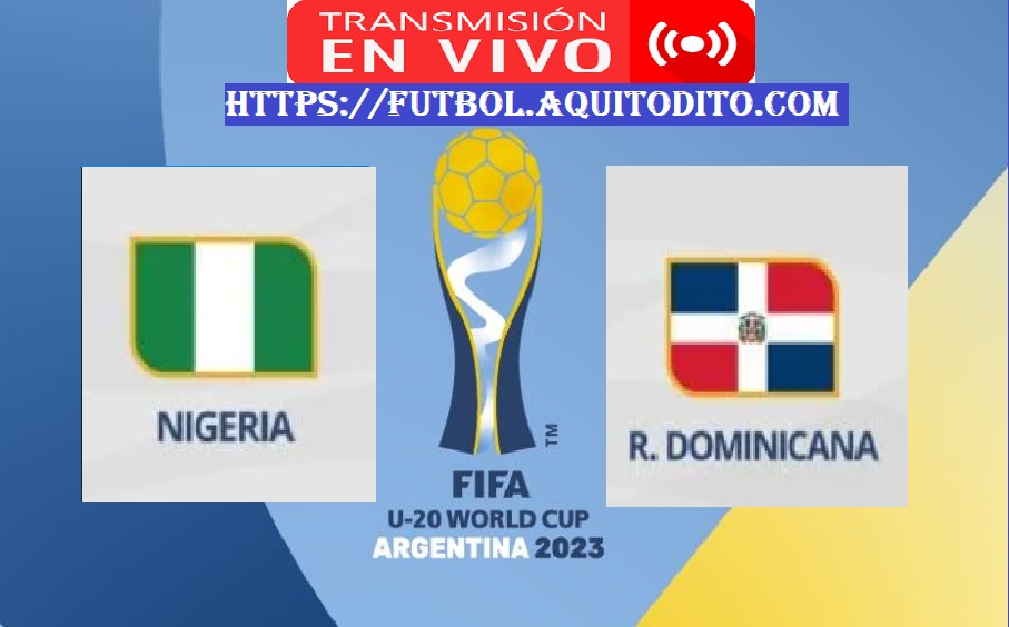 Nigeria vs Repúblia Dominicana EN VIVO Mundial Sub20 Argentina 2023