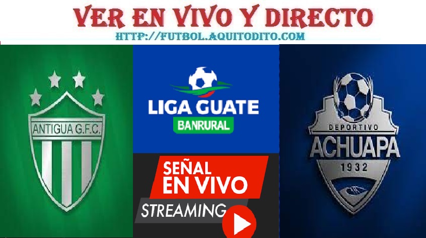 Antigua GFC vs Achuapa EN VIVO Liga Guate Banrural Apertura 2023