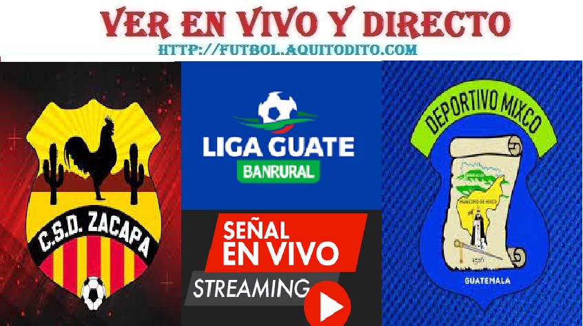 Zacapa vs Mixco EN VIVO Liga Guate Banrural Apertura 2023
