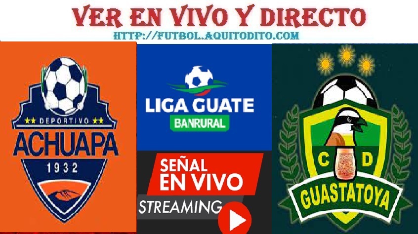 Achuapa vs Guastatoya EN VIVO Liga Guate Banrural Apertura 2023