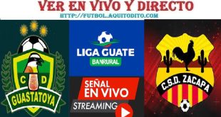 Guastatoya vs Zacapa EN VIVO Liga Guate Banrural Apertura 2023