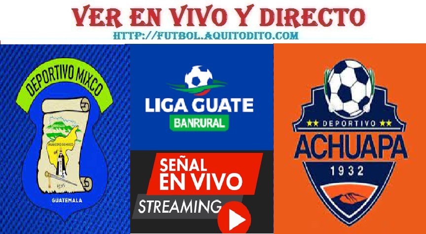 Mixco vs Achuapa EN VIVO Liga Guate Banrural Apertura 2023