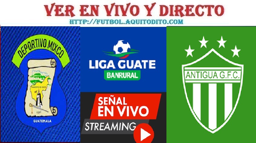 Mixco vs Antigua GFC EN VIVO Liga Guate Banrural Apertura 2023
