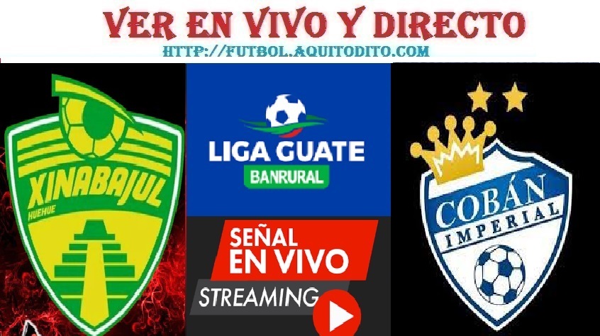 Xinabajul Huehue vs Coban Imperial EN VIVO Liga Guate Banrural Apertura 2023