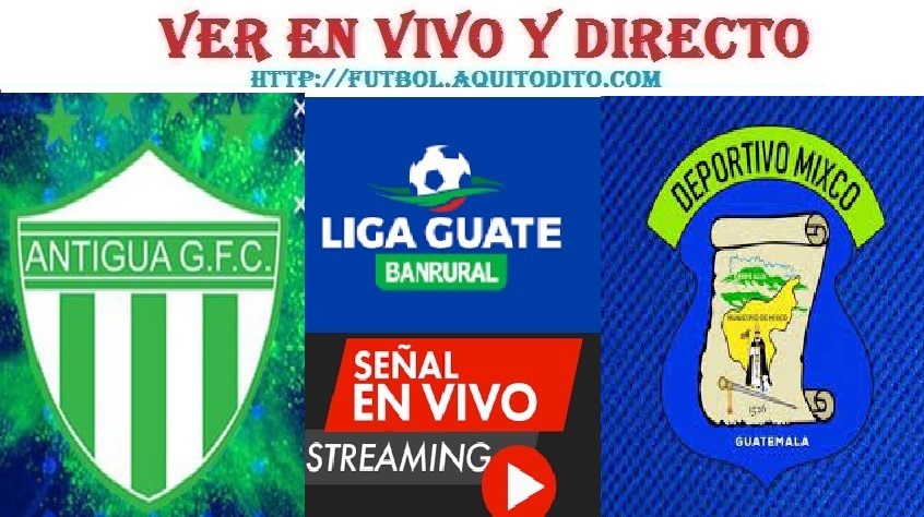 Antigua GFC vs Mixco EN VIVO Liga Guate Banrural Apertura 2023