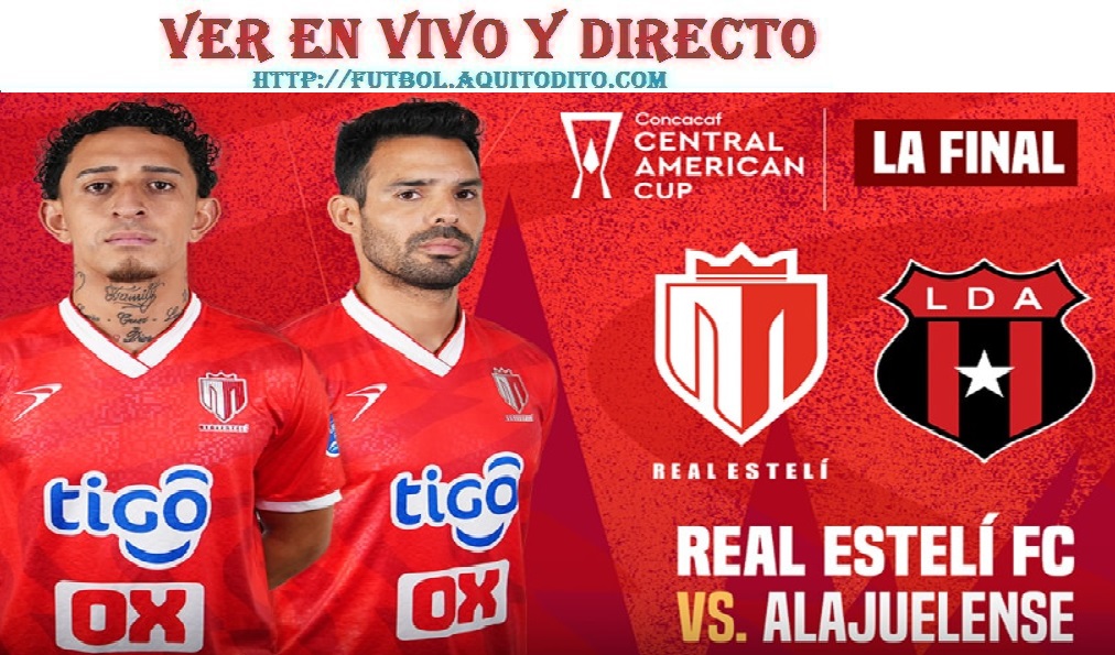 Alajuelense Vs Real Estelí: FINAL de la Central American Cup