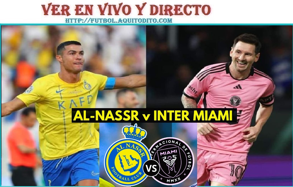 Al Nassr Vs Inter Miami En Vivo Y En Directo Con Lionel Messi Y