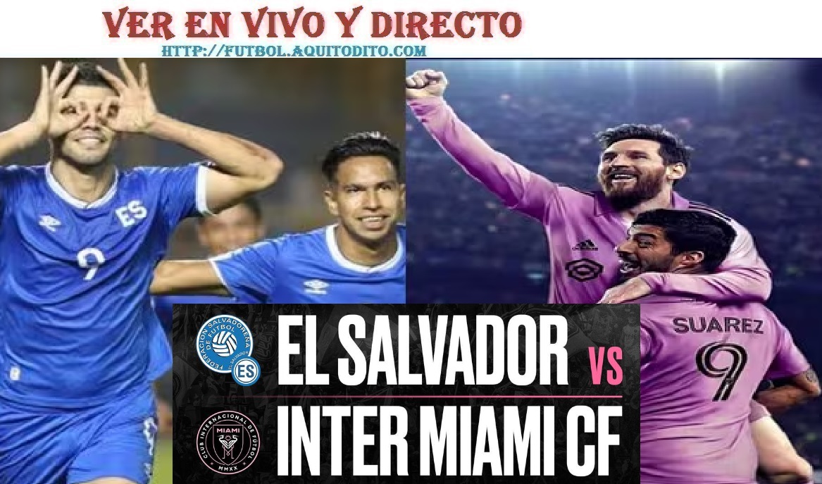 El Salvador vs Inter Miami EN VIVO y EN DIRECTO Amistoso Internacional