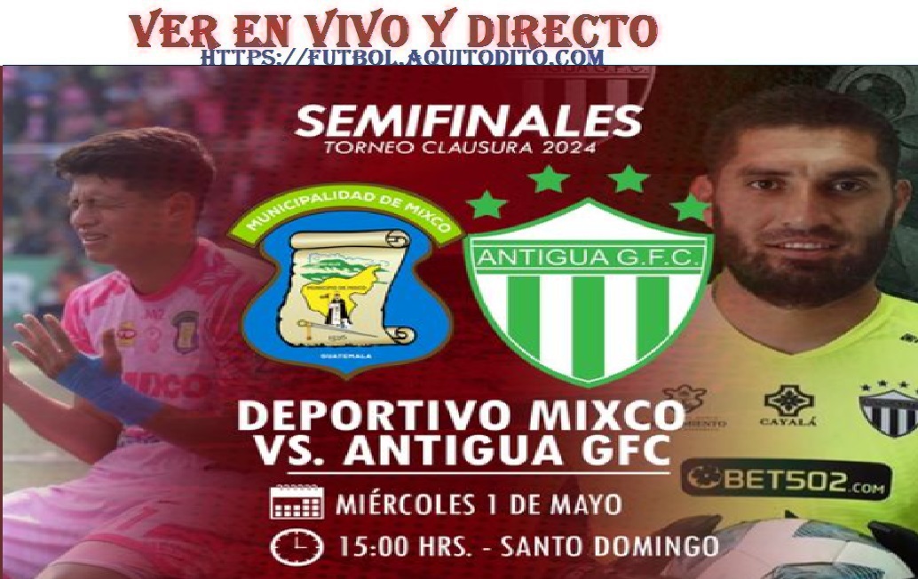 Mixco vs Antigua EN VIVO y EN DIRECTO SEMIFINAL IDA Clausura 2024 Liga ...