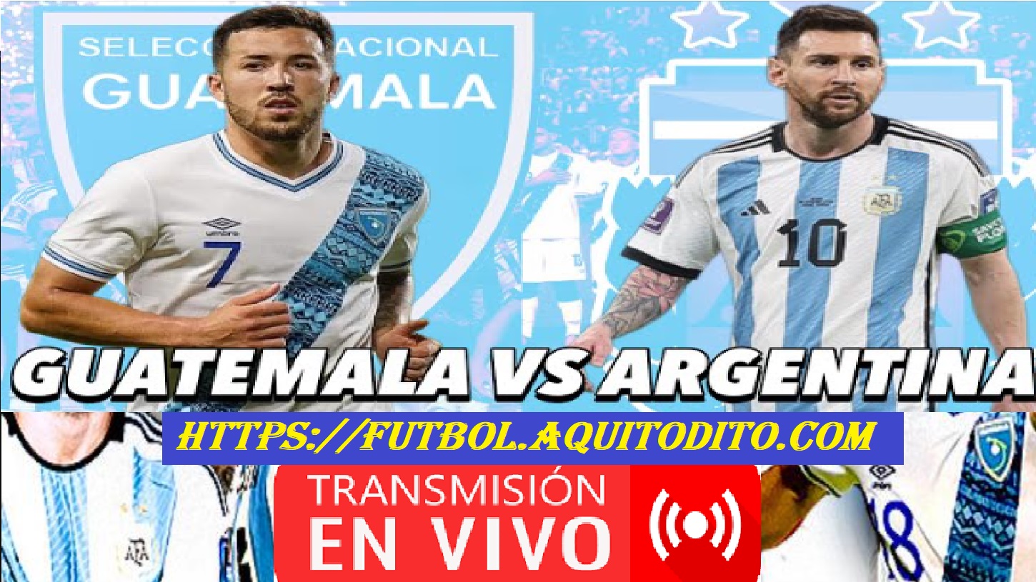 Guatemala vs. Argentina Donde VER Partido Amistoso Internacional Fecha ...